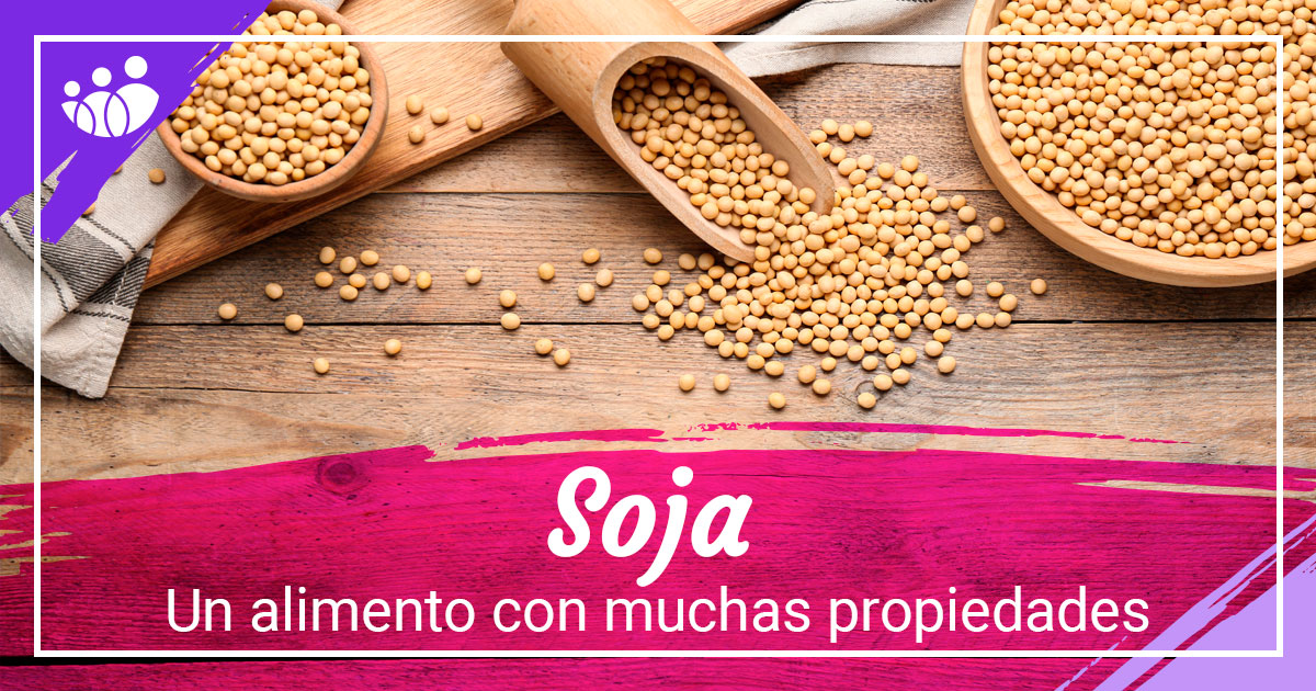 Soja: Propiedades, beneficios, mitos y valor nutricional